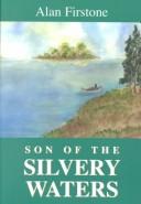 Cover of: Son of the Silvery Waters by Alan Firstone, David C. Arney, Chris Arney