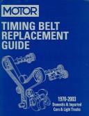 Cover of: Motor Timing Belt Replacement Guide, 1970-2003 (Timing Belt Replacement Guide)