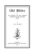 Cover of: Old Bibles- An Account of the Various versions of the English bible by J. R. Dore