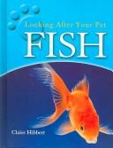 Cover of: Fish (Hibbert, Clare, Looking After Your Pet.) by Clare Hibbert