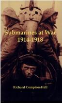 Cover of: Submarines at War 1914-18 by Richard Compton-Hall