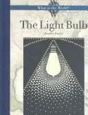 Cover of: The Light Bulb (What in the World) (What in the World)