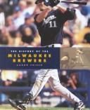 Cover of: The History of the Milwaukee Brewers (Baseball (Mankato, Minn.).)