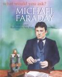 Michael Faraday (Ganeri, Anita, What Would You Ask?,) by Anita Ganeri