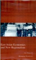 East Asian economies and new regionalism by Shigeyuki Abe, Ken-ichi Abe