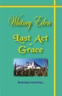 Last Act of Grace by Whitney Eden