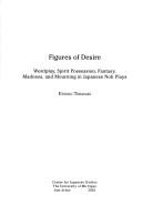 Cover of: Figures of Desire: Wordplay, Spirit Possession, Fantasy, Madness, and Mourning in Japanese Noh Plays (Michigan Monograph Series in Japanese Studies)