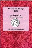 Cover of: Foundation Theology 2006:  Faculty Essays fo Ministry Professionals