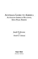 Cover of: Australia Looks to America: Australian-American Relations, Since Pearl Harbor (Guides to Contemporary Issues)