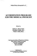 Cover of: Accreditation Programs And the Medical Physicist by Robert Dixon
