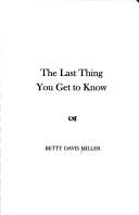 Cover of: The Last Thing You Get to Know