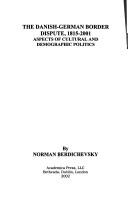 Cover of: Danish-German border dispute, 1815-2001: aspects of cultural and demographic politics