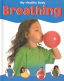 Cover of: Breathing (My Healthy Body Ser)