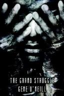 Cover of: The Grand Struggle by Gene O'Neill