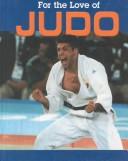Cover of: For the Love of Judo (For the Love of Sports) by Rennay Craats