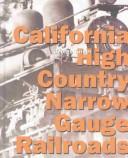 Cover of: California High Country Narrow Gauge Railroads by George Barton Turner