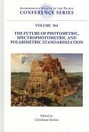 The Future of Photometric, Spectrophotometric and Polarimetric Standardizaton by Christiaan Sterken