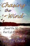 Cover of: Chasing the Wind - Based on My True Past Life Experiences