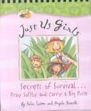 Cover of: Just Us Girls: Secrests of Survival....Pray Softy and Carry a Big Purse