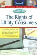 The National Consumer Law Center guide to the rights of utility consumers by Charlie Harak, Charles Harak, Olivia Bae Wein, Gillian Feiner