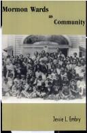 Cover of: Mormon wards as community (Academic studies in religion and the social order) (Academic studies in religion and the social order) | Jessie L. Embry