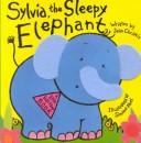Cover of: Sylvia the Sleepy Elephant (Felt Lift the Flap Books) by Jean Christie