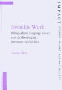 Invisible Work: Bilingualism, Language Choice and Childrearing in the Intermarried Families (Impact: Studies in Language and Society) by Toshie Okita