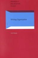 Cover of: Writing Organization: (Re)Presentation and Control in Narratives at Work (Advances in Organization Studies)