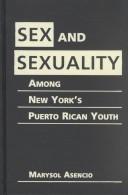 Sex and Sexuality Among New York's Puerto Rican Youth by Marysol Asencio