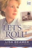 Cover of: Let's Roll! Ordinary People, Extraordinary Courage