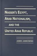 Cover of: Nasser's Egypt, Arab Nationalism, and the United Arab Republic by James Jankowski