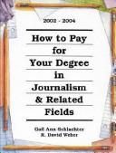 Cover of: How to Pay for Your Degree in Journalism and Related Fields: 2002-2004 (How to Pay for Your Degree in Journalism and Related Fields)
