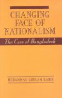 Cover of: Changing Face of Nationalism: The Case of Bangladesh