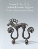 Cover of: Nomadic Art of the Eastern Eurasian Steppes by Emma C. Bunker, James C. Y. Watt, Zhixin Sun, Metropolitan Museum of Art (New York, N.Y.)