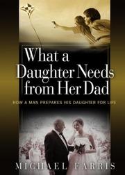 Cover of: What a daughter needs from her dad: how a man prepares his daughter for life