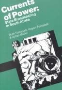 Cover of: Currents of Power: State Broadcasting in South Africa (Critical Studies in African Media & Culture, 1) (Critical Studies in African Media & Culture, 1)
