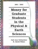Cover of: Money for Graduate Students in the Physical & Earth Sciences by Gail A. Schlachter, Gail A. Shlachter, R. David Weber, Gail Ann Schlachter