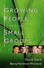 Cover of: Growing People Through Small Groups by David Stark, Betty Veldman Wieland