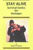 Cover of: Stay Alive!: Survival Tactics for Hostages