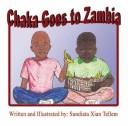 Cover of: Chaka Goes To Zambia | Sundiata Xian Tellem