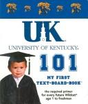 Cover of: University of Kentucky 101: My First Text-board-book (101 My First Text-Board-Book)