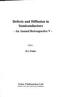 Defects and Diffusion in Semiconductors by D. J. Fisher