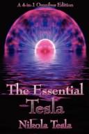 Cover of: The Essential Tesla: A New System of Alternating Current Motors and Transformers, Experiments with Alternate Currents of Very High Frequency and Their ... of Increasing Human Energy, With Special