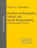 Cover of: Rescher on Rationality, Values, and Social Responsibility by Nicholas Moutafakis