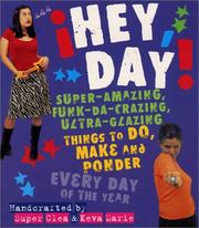 Cover of: Hey, Day! Super-Amazing, Funk-da-crazing, Ultra-glazing Things to Do, Make and Ponder Every Day of the Year by Clea Hantman, Keva Marie