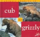 Cover of: Cub to Grizzly (Cooper, Jason, Animals Growing Up.) by Jason Cooper, Jason Cooper