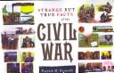 Cover of: Strange but True Facts About the Civil War