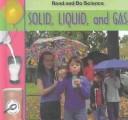 Cover of: Solid, Liquid, and Gas (Lilly, Melinda. Read and Do Science.)