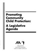 Cover of: Promoting Community Child Protection: A Legislative Agenda