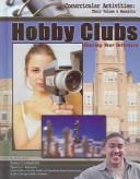 Cover of: Hobby Clubs: Sharing Your Interests (Cocurricular Activities Their Values and Benefits)
